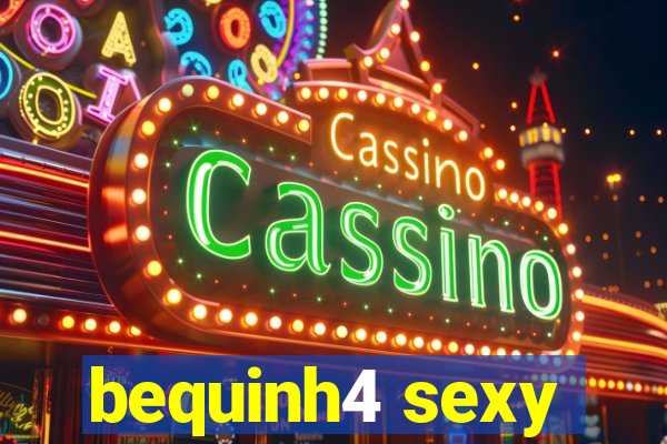 bequinh4 sexy